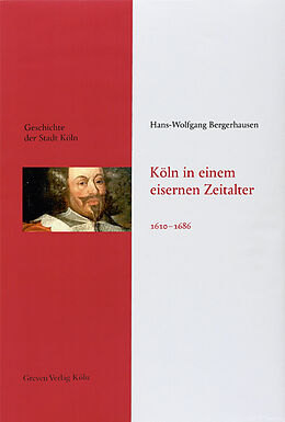 Fester Einband Köln in einem eisernen Zeitalter. 1610 - 1686 von Hans-Wolfgang Bergerhausen