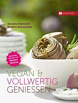 Fester Einband Vegan &amp; vollwertig genießen von Annette Heimroth, Brigitte Bornschein