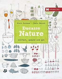 Fester Einband Ducasse Nature von Alain Ducasse, Paule Neyrat, Christophe Saintagne