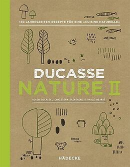 Fester Einband Ducasse Nature II von Alain Ducasse, Christophe Saintagne, Paule Neyrat