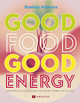Fester Einband Good Food · Good Energy von Daniela Schwarz