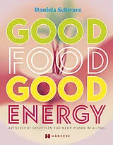 Fester Einband Good Food · Good Energy von Daniela Schwarz