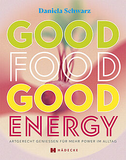 Fester Einband Good Food · Good Energy von Daniela Schwarz