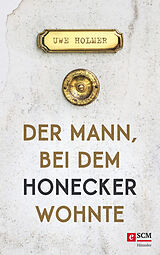 E-Book (epub) Der Mann, bei dem Honecker wohnte von Uwe Holmer
