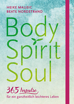 Buch Body, Spirit, Soul - 365 Impulse für ein ganzheitlich leichteres Leben von Heike Malisic, Beate Nordstrand