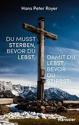 Fester Einband Du musst sterben, bevor du lebst, damit du lebst, bevor du stirbst! von Hans Peter Royer