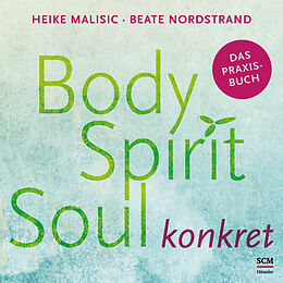 Kartonierter Einband (Kt) Body, Spirit, Soul konkret von Heike Malisic, Beate Nordstrand