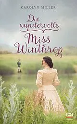 Kartonierter Einband Die wundervolle Miss Winthrop von Carolyn Miller