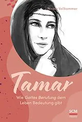 Fester Einband Tamar - Wie Gottes Berufung dem Leben Bedeutung gibt von Nicola Vollkommer