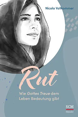 E-Book (epub) Rut - Wie Gottes Treue dem Leben Bedeutung gibt von Nicola Vollkommer