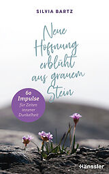 Fester Einband Neue Hoffnung erblüht aus grauem Stein von Silvia Bartz