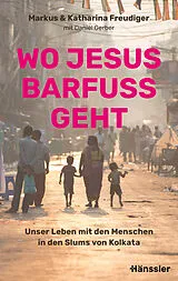 Kartonierter Einband Wo Jesus barfuß geht von Markus Freudiger, Katharina Freudiger