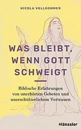 Fester Einband Was bleibt, wenn Gott schweigt von Nicola Vollkommer