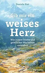 Fester Einband Gib mir ein weises Herz von Daniela Sixt