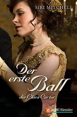 E-Book (epub) Der erste Ball der Clara Carter von Siri Mitchell