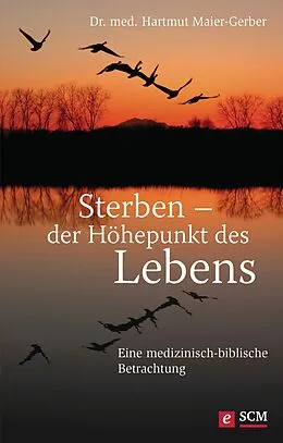 E-Book (epub) Sterben - der Höhepunkt des Lebens von Hartmut Maier-Gerber