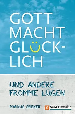 E-Book (epub) Gott macht glücklich von Markus Spieker