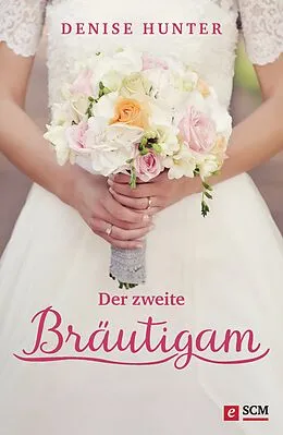 E-Book (epub) Der zweite Bräutigam von Denise Hunter