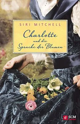 E-Book (epub) Charlotte und die Sprache der Blumen von Siri Mitchell