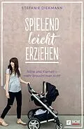 E-Book (epub) Spielend leicht erziehen von Stefanie Diekmann