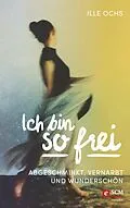 E-Book (epub) Ich bin so frei von Ille Ochs