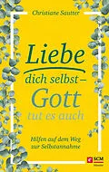 E-Book (epub) Liebe dich selbst - Gott tut es auch von Christiane Sautter