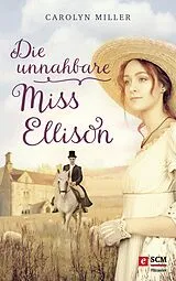 E-Book (epub) Die unnahbare Miss Ellison von Carolyn Miller
