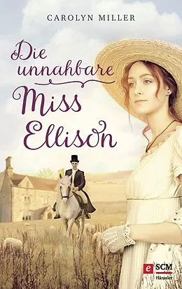 E-Book (epub) Die unnahbare Miss Ellison von Carolyn Miller