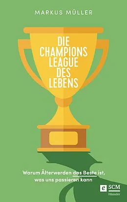 E-Book (epub) Die Champions League des Lebens von Markus Müller