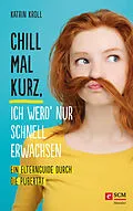 E-Book (epub) Chill mal kurz, ich werd' nur schnell erwachsen von Katrin Kroll