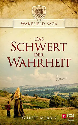 E-Book (epub) Das Schwert der Wahrheit von Gilbert Morris