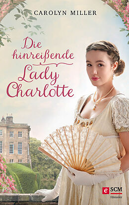 E-Book (epub) Die hinreißende Lady Charlotte von Carolyn Miller