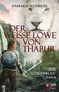E-Book (epub) Der weiße Löwe von Thabur von Damaris Kofmehl
