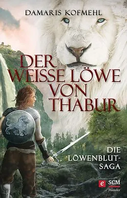 E-Book (epub) Der weiße Löwe von Thabur von Damaris Kofmehl