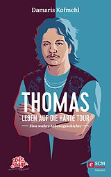 E-Book (epub) Thomas - Leben auf die harte Tour von Damaris Kofmehl