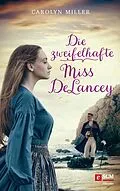 E-Book (epub) Die zweifelhafte Miss DeLancey von Carolyn Miller