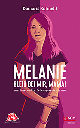 E-Book (epub) Melanie - Bleib bei mir, Mama! von Damaris Kofmehl