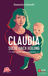 E-Book (epub) Claudia - Suche nach Heilung von Damaris Kofmehl