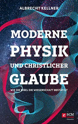 E-Book (epub) Moderne Physik und christlicher Glaube von Albrecht Kellner