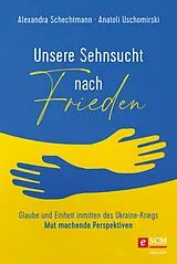 E-Book (epub) Unsere Sehnsucht nach Frieden von Alexandra Schechtmann, Anatoli Uschomirski