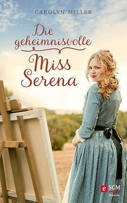 E-Book (epub) Die geheimnisvolle Miss Serena von Carolyn Miller