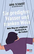 E-Book (epub) Sie predigten Wasser und tranken Wein von Jana Schmidt