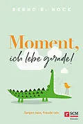 E-Book (epub) Moment, ich lebe gerade! von Bernd R. Hock