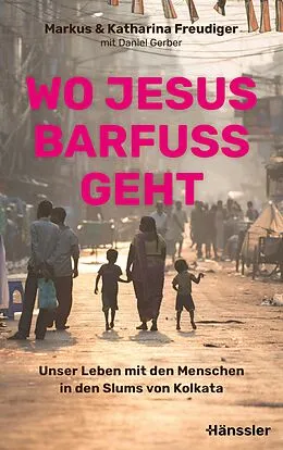 E-Book (epub) Wo Jesus barfuß geht von Markus Freudiger, Katharina Freudiger