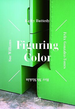 Livre Relié Figuring ColorKathy Butterly, Felix Gonzalez-Torres, Roy McMakin, Sue Williams de Jenelle Porter, Jeremy Sigler