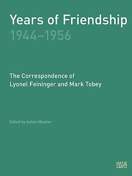 eBook (epub) Years of Friendship, 1944-1956: The Correspondence of Lyonel Feininger and Mark Tobey de Peter Selz, Lyonel Feininger, Mark Tobey