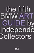 E-Book (epub) The fifth BMW Art Guide by Independent Collectors von Silvia Anna Barillà, Nicole Büsing, Sandra Danicke