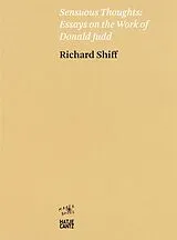 Kartonierter Einband Richard Shiff. Sensuous Thoughts von Donald Judd, Richard Shiff