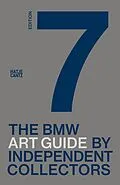 E-Book (epub) The seventh BMW Art Guide by Independent Collectors von Alexander Forbes, Jens Bülskämper, Laurie Rojas