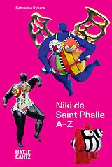 Fester Einband Niki de Saint Phalle: A-Z - Rebel, Visionary, and Artistic Icon von Katharina Sykora